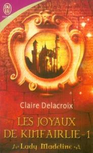 Les joyaux de Kinfairlie Tome 1 : Lady Madeline - Delacroix Claire ; Szarvas Florence