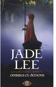 La cité sanglante Tome 5 : Ombres et démons - Lee Jade ; Frémov Catherine