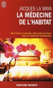 La médecine de l'habitat. Bien dans sa maison, bien dans sa peau avec le feng-shui occidental - La Maya Jacques ; Mouré Yannick