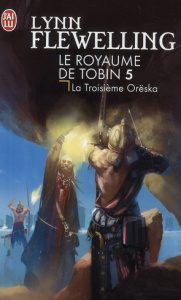 Le Royaume de Tobin Tome 5 : La Troisième Orëska - Flewelling Lynn ; Sola Jean