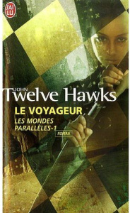 Les mondes parallèles Tome 1 : Le voyageur - Twelve Hawks John ; Ssossé Maryvonne
