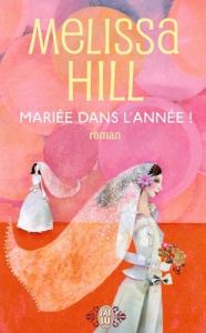 Mariée dans l'année ! - Hill Melissa ; Dayre Valérie