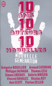10 Ans, 10 auteurs, 10 nouvelles - Bouillier Grégoire ; Cathrine Arnaud ; Jaenada Phi