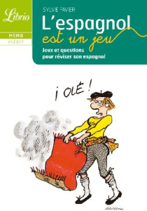 L'espagnol est un jeu. Jeux et questions pour réviser son espagnol - Favier Sylvie