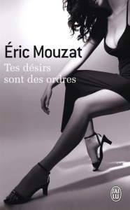 Tes désirs sont des ordres - Mouzat Eric