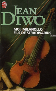 Moi, Milanollo, fils de Stradivarius - Diwo Jean
