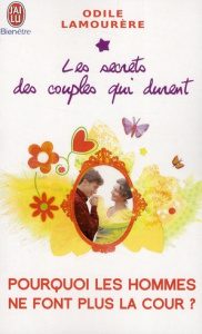 Pourquoi les hommes ne font plus la cour ? Les secrets des couples qui durent - Lamourère Odile