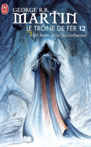Le trône de fer (A game of Thrones) Tome 12 : Un festin pour les corbeaux - Martin George R. R. ; Sola Jean