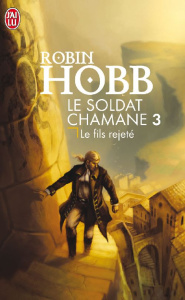 Le Soldat chamane Tome 3 : Le fils rejeté - Hobb Robin ; Mousnier-Lompré Arnaud