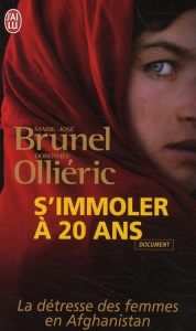 S'immoler à vingt ans. Une infirmière française en Afghanistan témoigne - Brunel Marie-José ; Olliéric Dorothée