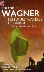 Les futurs mystères de Paris Tome 3 : L'odyssée de l'espèce - Wagner Roland C.
