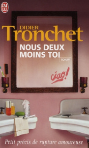Nous deux moins toi. Petit précis de rupture amoureuse - Tronchet Didier