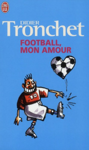 Football, mon amour - Tronchet Didier