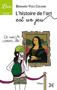 L'histoire de l'art est un jeu. Petite galerie d'art occcidental en 50 jeux et questions - Cochain Bernard-Yves