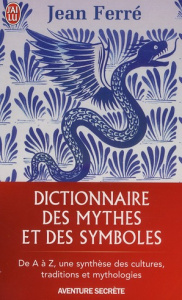 Dictionnaire des mythes et des symboles - Ferré Jean
