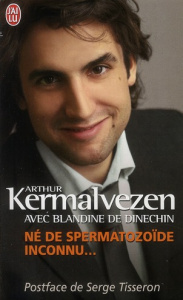 Né de spermatozoïde inconnu... - Kermalvezen Arthur ; Dinechin Blandine de ; Tisser