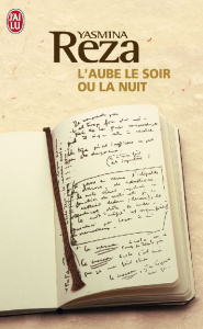 L'aube le soir ou la nuit - Reza Yasmina
