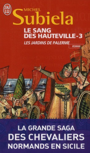 Le sang des Hauteville/3/Les jardins de Palerme (1130-1166) - Subiela Michel