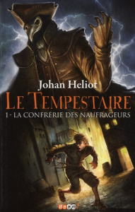 Le Tempestaire Tome 1 : La confrérie des naufrageurs - Heliot Johan