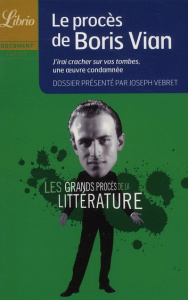 Le procès de Boris Vian. J'irai cracher sur vos tombes, une oeuvre condamnée - Vebret Joseph