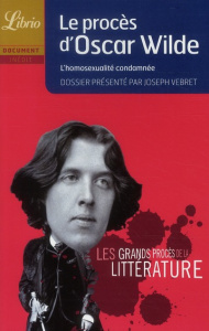 Le procès d'Oscar Wilde. L'homosexualité condamnée - Vebret Joseph