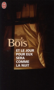 Et le jour pour eux sera comme la nuit - Bois Ariane