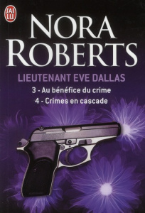 Lieutenant Eve Dallas : Tome 3, Au bénéfice du crime ; Tome 4, Crimes en cascade - Roberts Nora ; Benita Paul