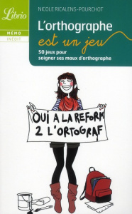 L'orthographe est un jeu. 50 jeux pour soigner ses maux d'orthographe - Ricalens-Pourchot Nicole