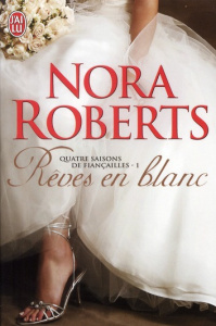 Quatre saisons de fiançailles Tome 1 : Rêves en blanc - Roberts Nora ; Godoc Maud