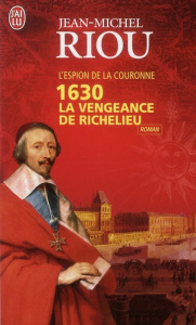1630. La vengeance de Richelieu - Riou Jean-Michel
