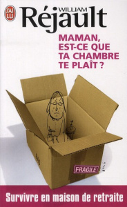 Maman, est-ce que ta chambre te plaît ? Survivre en maison de retraite - Réjault William ; Bertrand Christelle