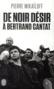 De Noir Désir à Bertrand Cantat - Mikaïloff Pierre ; Fauque Jean