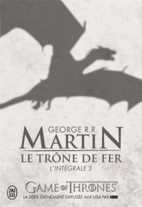 Le Trône de fer l'Intégrale (A game of Thrones) Tome 3 - Martin George R. R. ; Sola Jean