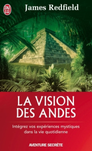La vision des andes. Pour vivre pleinement la nouvelle conscience spirituelle. Tome 5 - Redfield James ; Coleman Yves