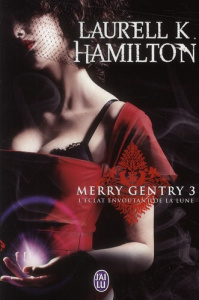 Merry Gentry Tome 3 : L'éclat envoûtant de la lune - Hamilton Laurell-K ; Le Charpentier Laurence