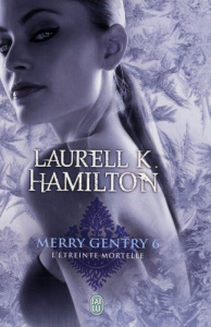 Merry Gentry Tome 6 : L'étreinte mortelle - Hamilton Laurell-K ; Le Charpentier Laurence