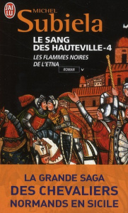 Le Sang des Hauteville Tome 4 : Les flammes noires de l'Etna (1166-1194) - Subiela Michel