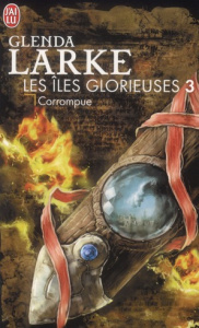 Les Iles Glorieuses Tome 3 : Corrompue - Larke Glenda ; Fazi Mélanie