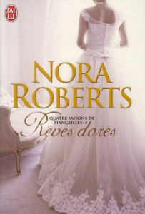 Quatre saisons de fiançailles Tome 4 : Rêves dorés - Roberts Nora - Godoc Maud