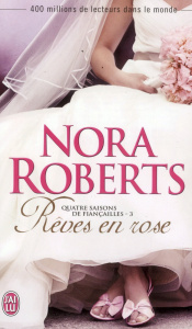 Quatre saisons de fiançailles Tome 3 : Rêves en rose - Roberts Nora ; Godoc Maud
