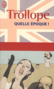 Quelle époque ! - Trollope Anthony ; Jumeau Alain