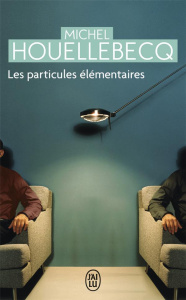 Les particules élémentaires - Houellebecq Michel