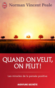 Quand on veut, on peut ! - Peale Norman Vincent ; Aecherli Claire Lyne