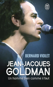 Jean-Jacques Goldman. Un homme bien comme il faut - Violet Bernard