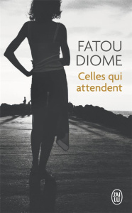 Celles qui attendent - Diome Fatou