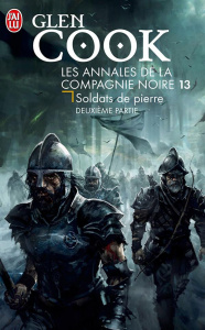 Les Annales de la Compagnie noire Tome 13 : Soldats de pierre. Deuxième partie - Cook Glen ; Reichert Frank