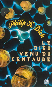 Le dieu venu du Centaure - Dick Philip K. ; Guillot Sébastien