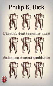 L'homme dont toutes les dents étaient exactement semblables - Dick Philip K. ; Gratias Jean-Paul