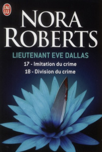 Lieutenant Eve Dallas Tome 17 et 18 : Imitation du crime ; Division du crime - Roberts Nora ; Dalle Sophie