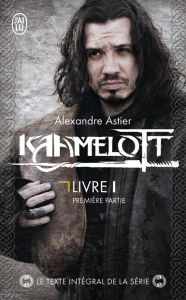 Kaamelott Tome 1 : Première partie. Episodes 1 à 50 - Astier Alexandre